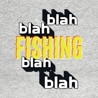 Funny Blah Blah Fishing Blah T-Shirt